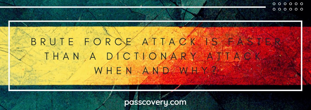 Brute Force Attack is Faster Than a Dictionary Attack. When and Why?